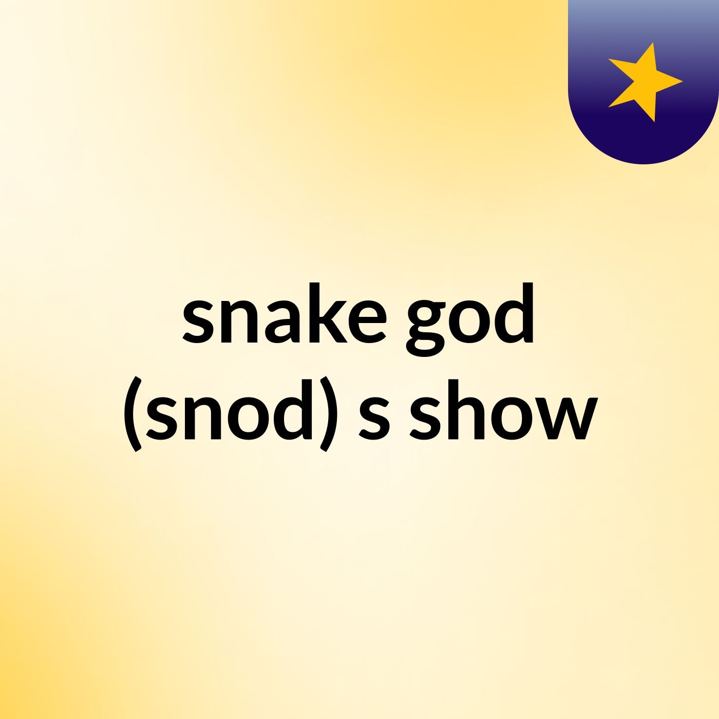 snake god (snod)'s show