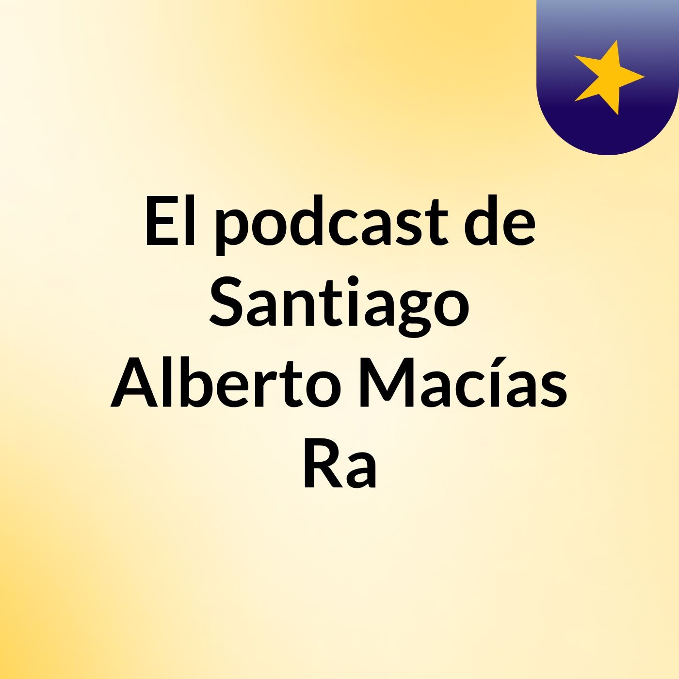 El podcast de Santiago Alberto Macías Ra podcast artwork