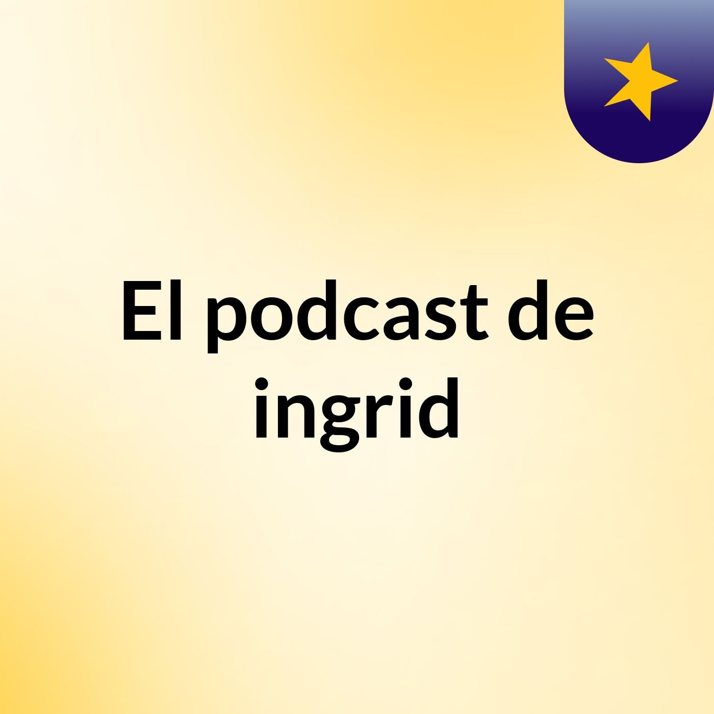 El podcast de ingrid