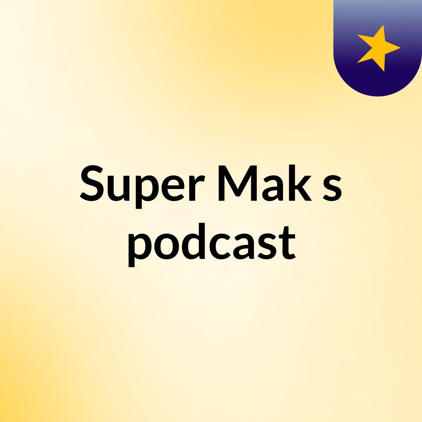 Super Mak's podcast