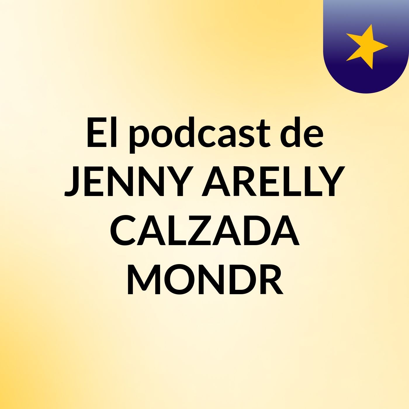 El podcast de JENNY ARELLY CALZADA MONDR