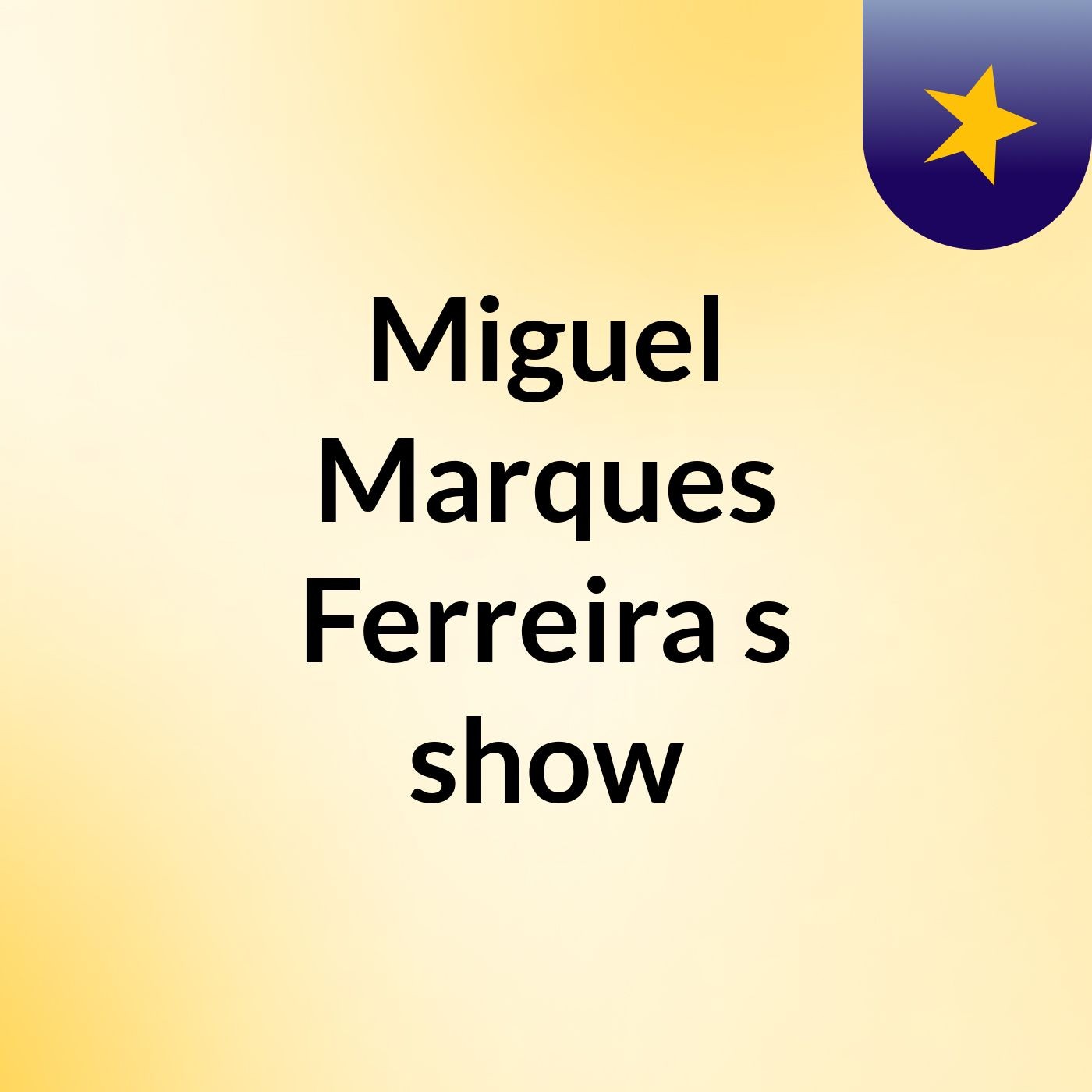 Episódio 6 - Miguel Marques Ferreira's show