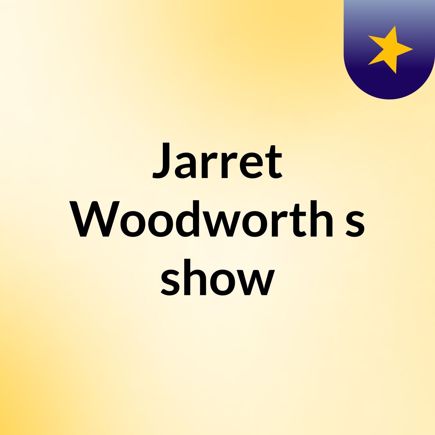 Jarret Woodworth's show