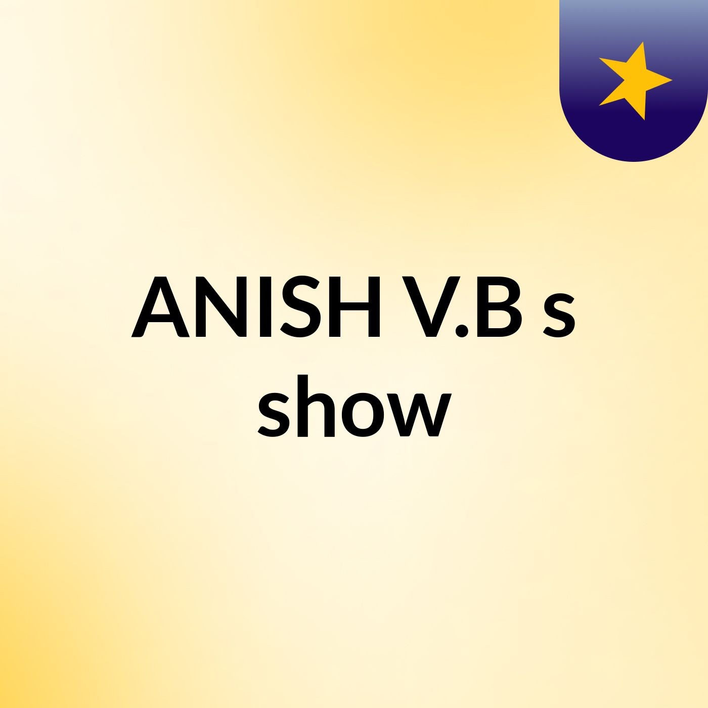 ANISH V.B's show