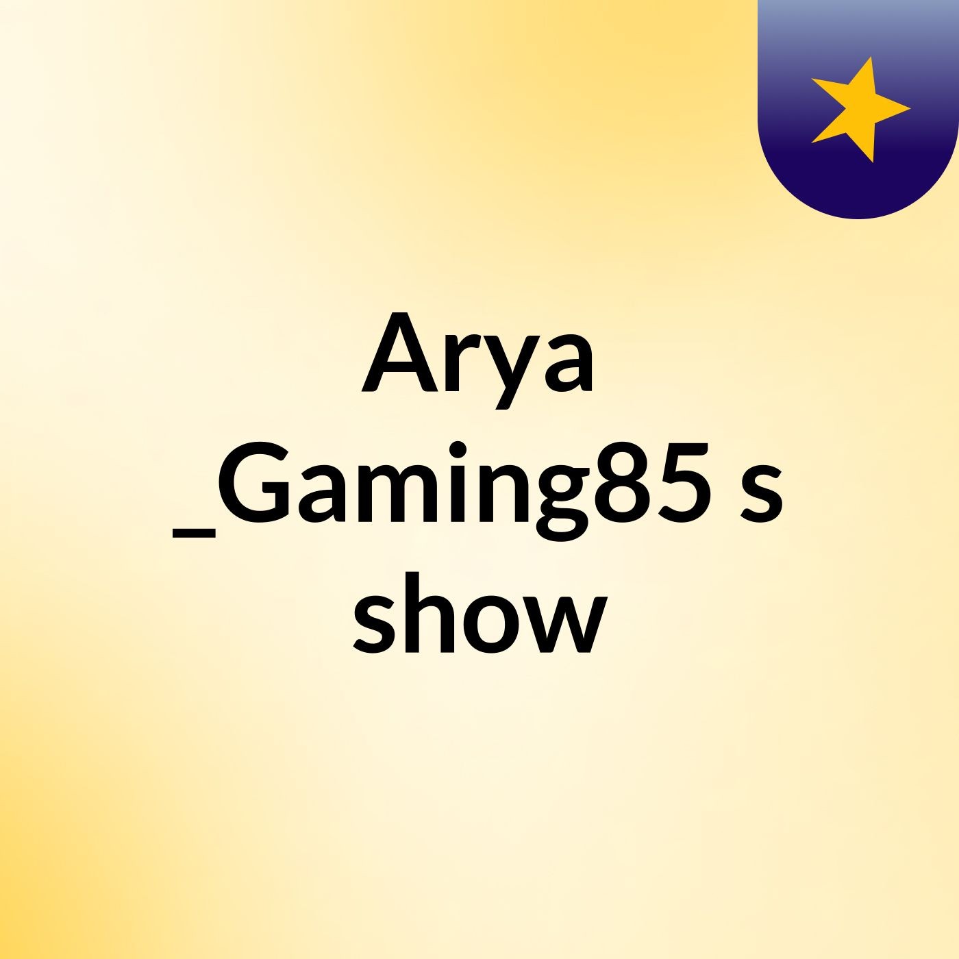 Arya _Gaming85's show