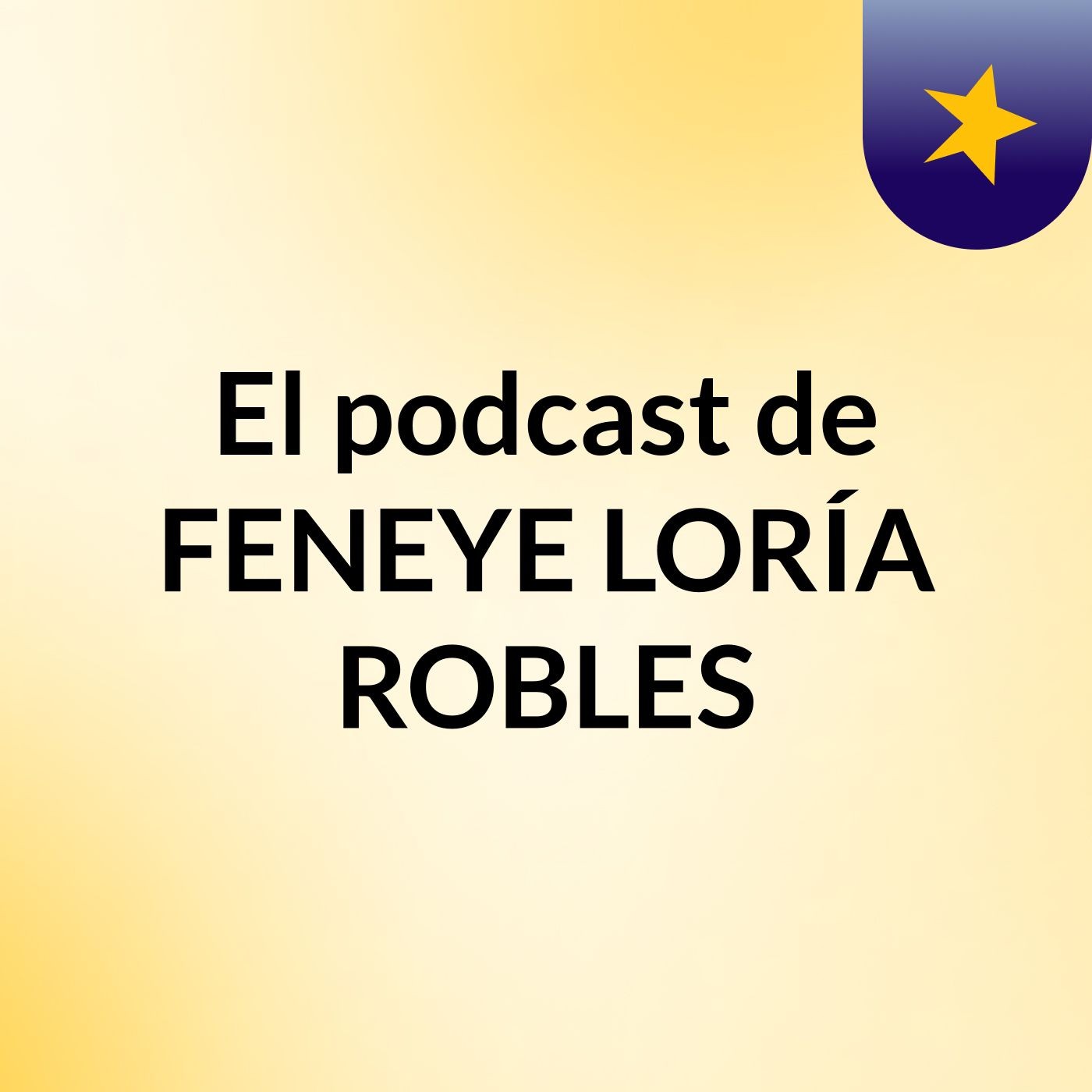 El podcast de FENEYE LORÍA ROBLES