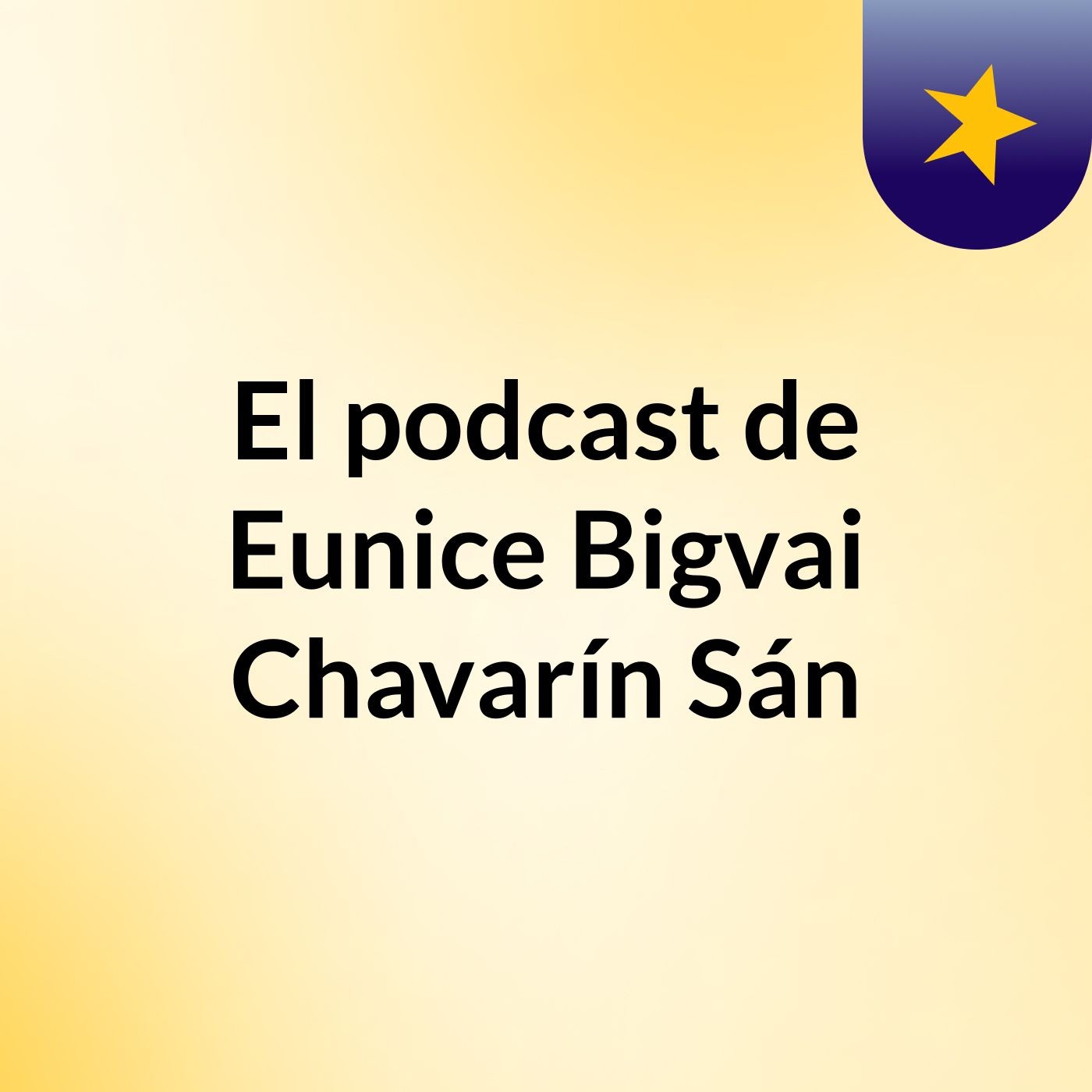 El podcast de Eunice Bigvai Chavarín Sán podcast artwork