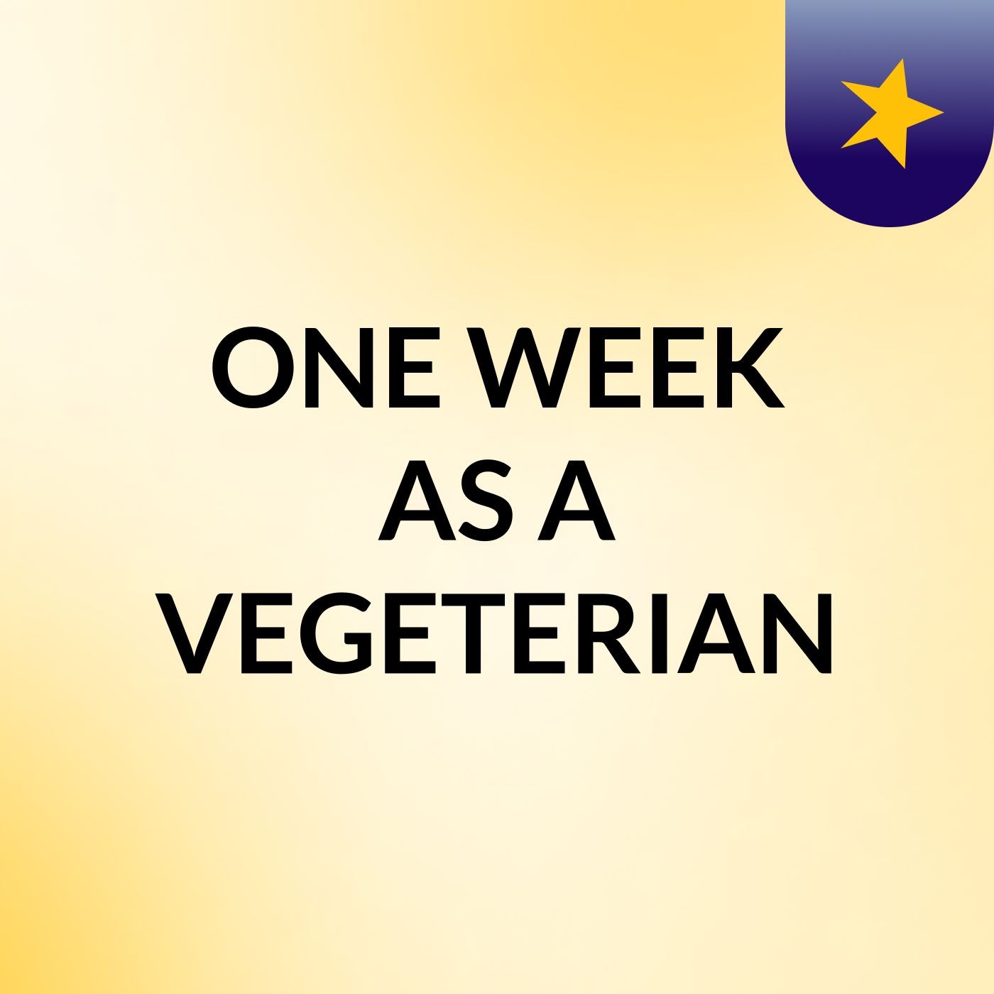 ONE WEEK AS A VEGETERIAN