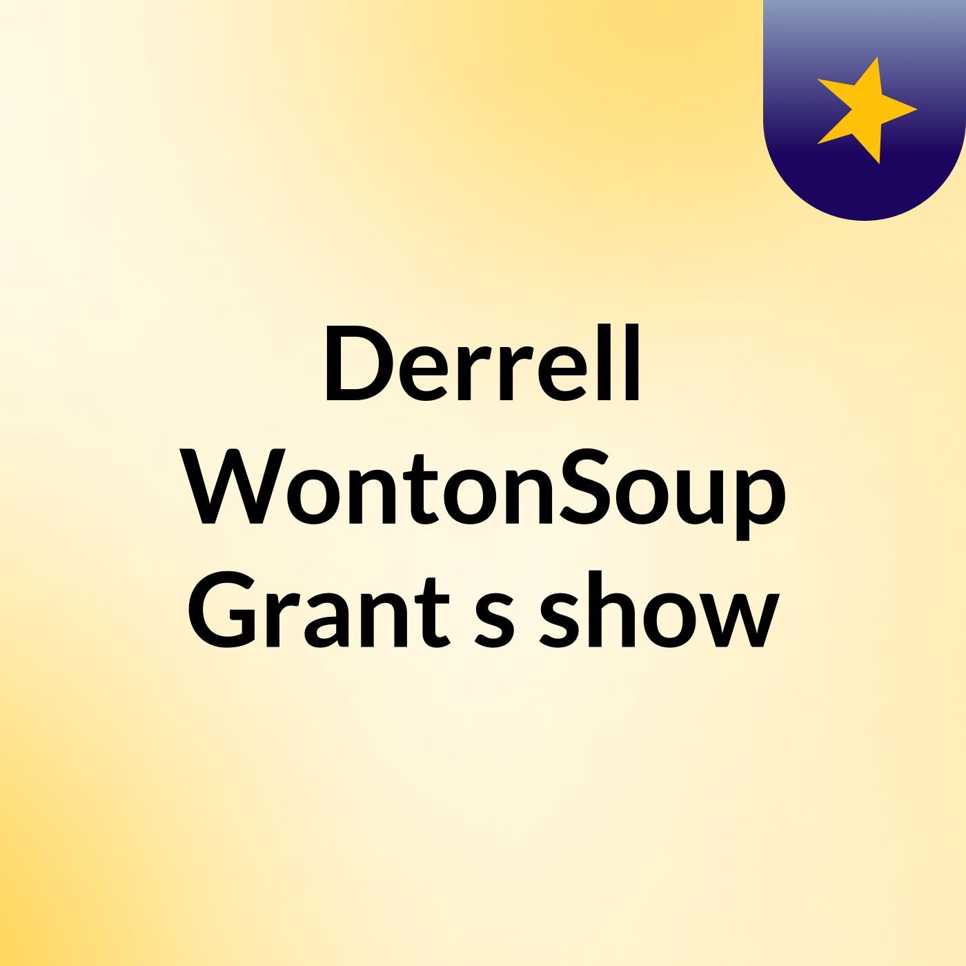 Derrell WontonSoup Grant's show