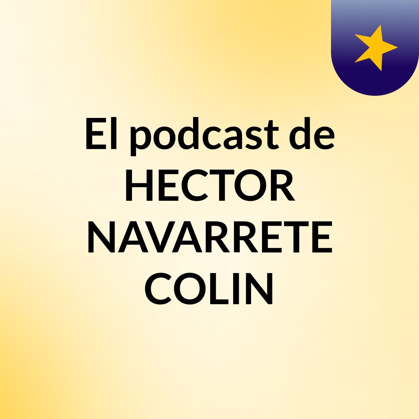 El podcast de HECTOR NAVARRETE COLIN