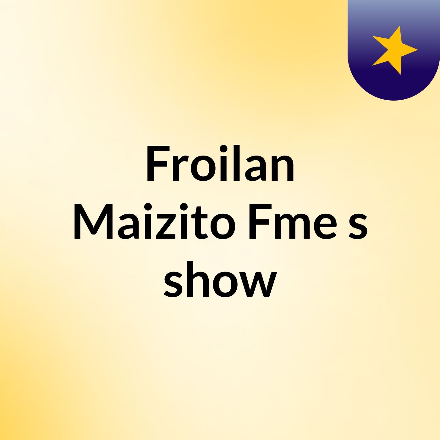 Froilan Maizito Fme's show