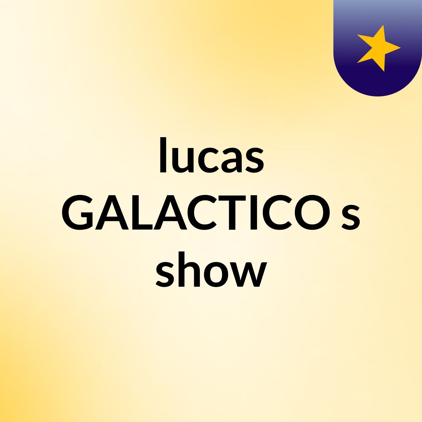 lucas GALACTICO's show