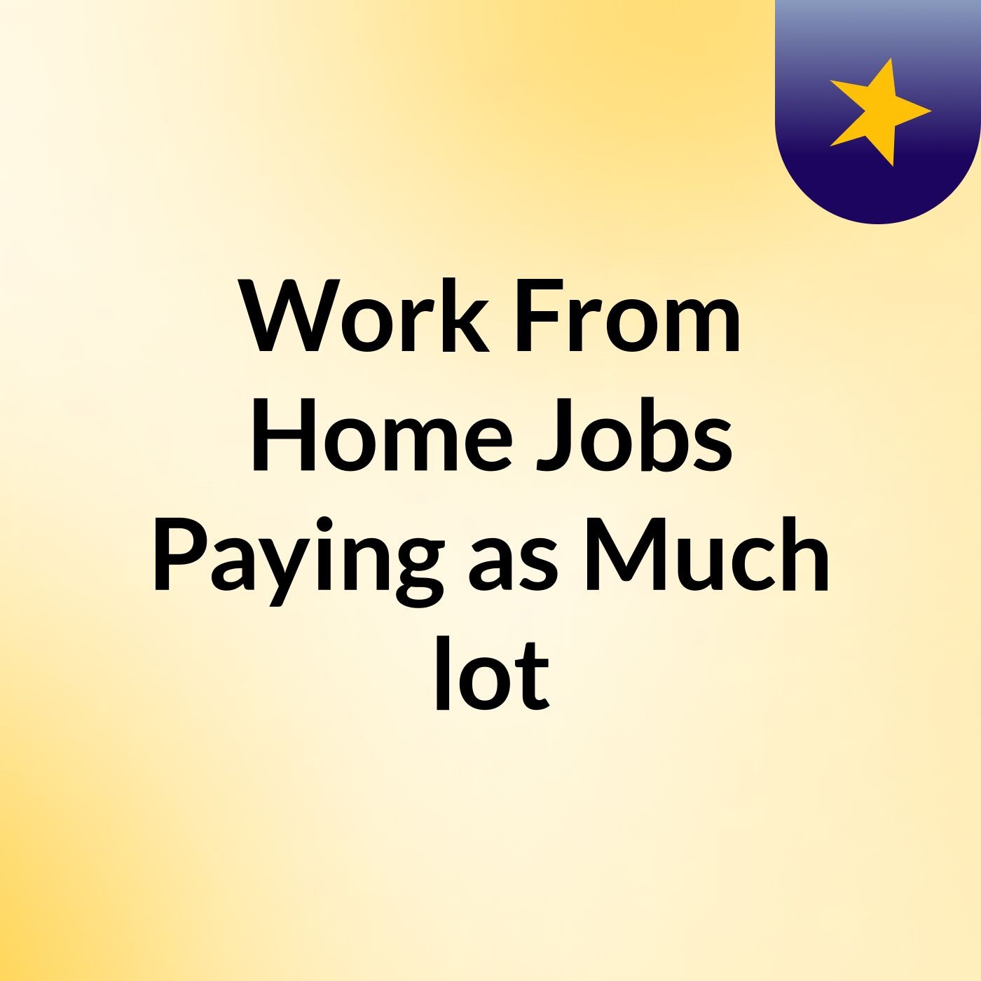 Work From Home Jobs Paying as Much lot