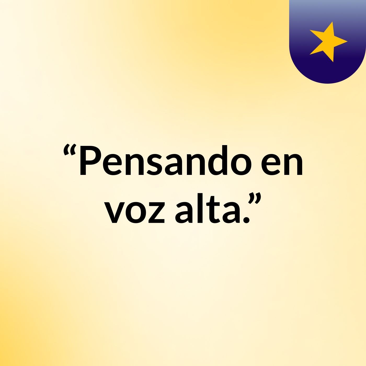 “Pensando en voz alta.”