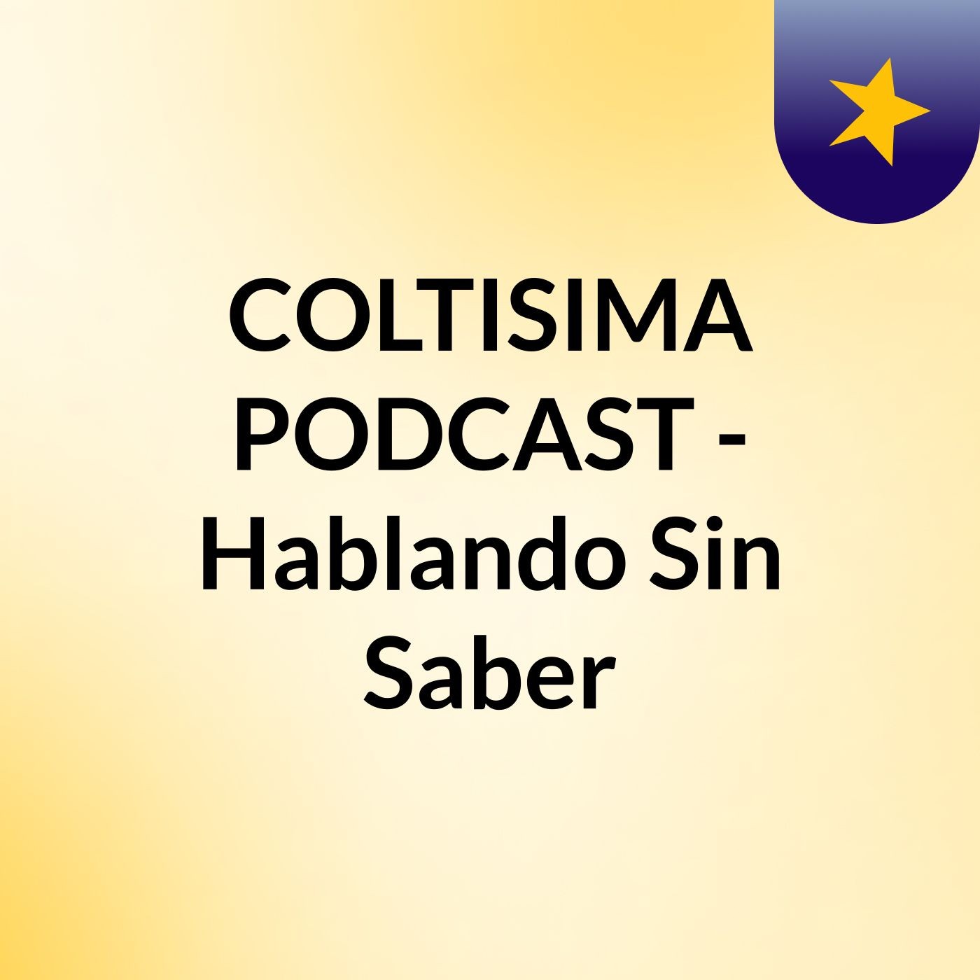 COLTISIMA PODCAST - Hablando Sin Saber