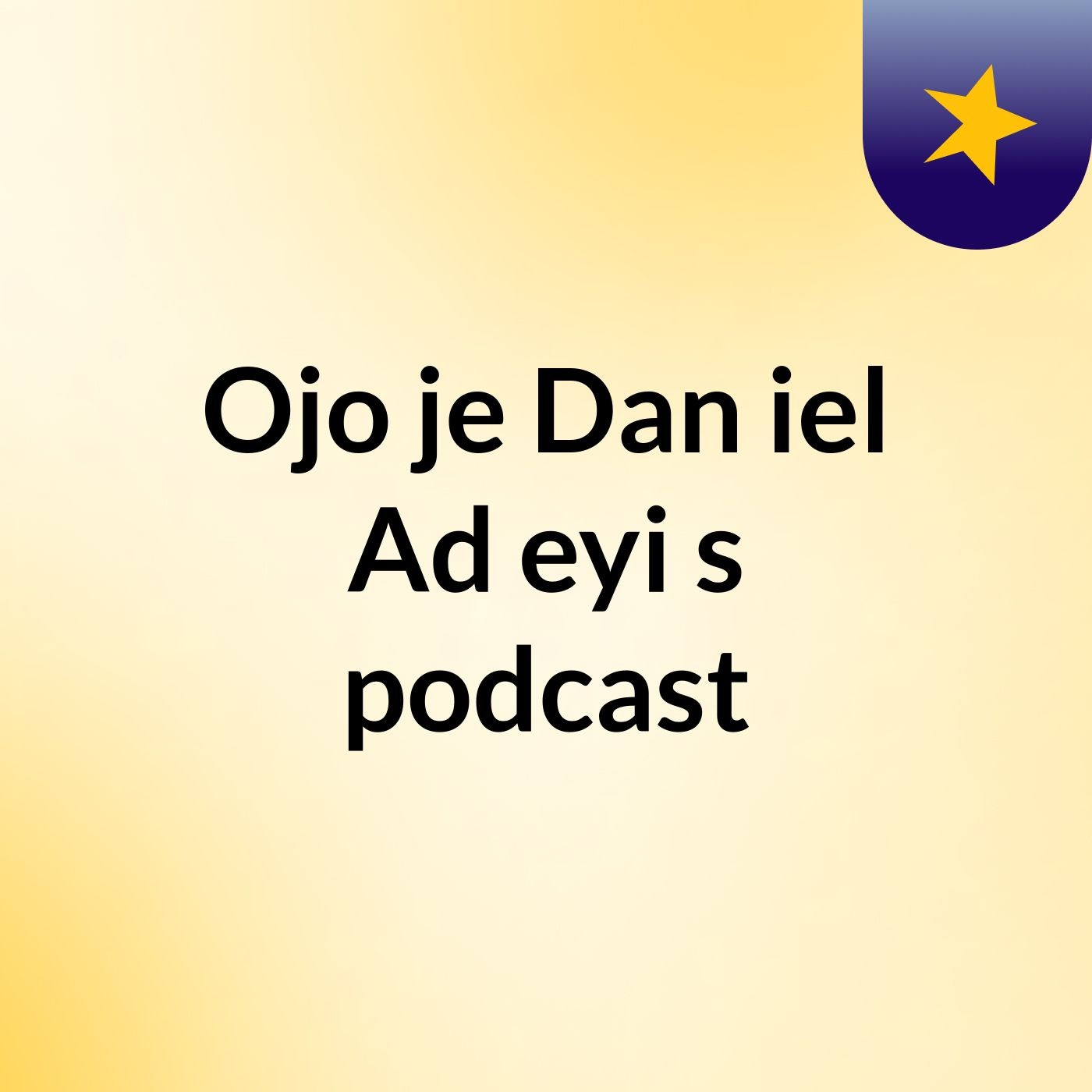 Ojo'je Dan'iel Ad'eyi's podcast