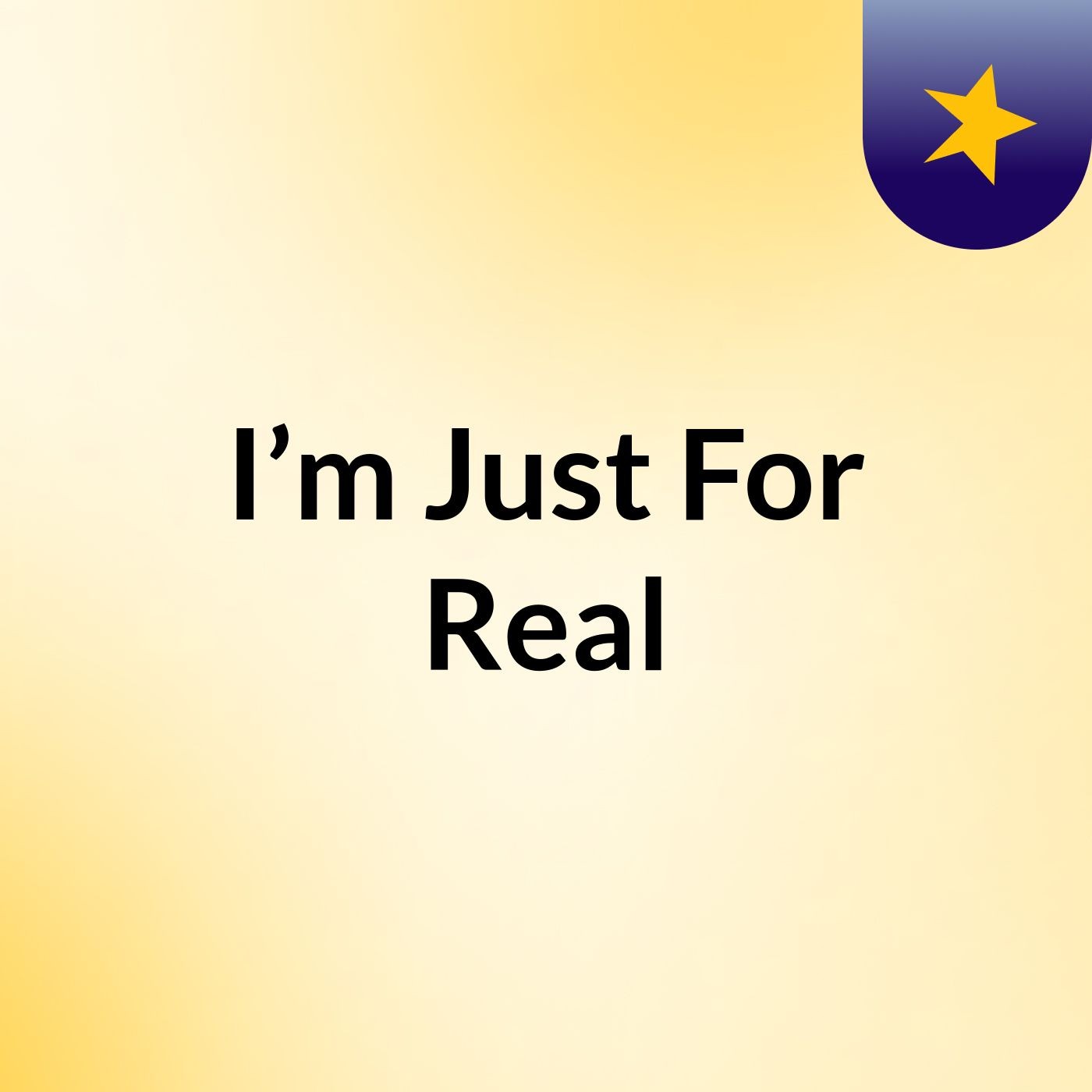 I’m Just For Real
