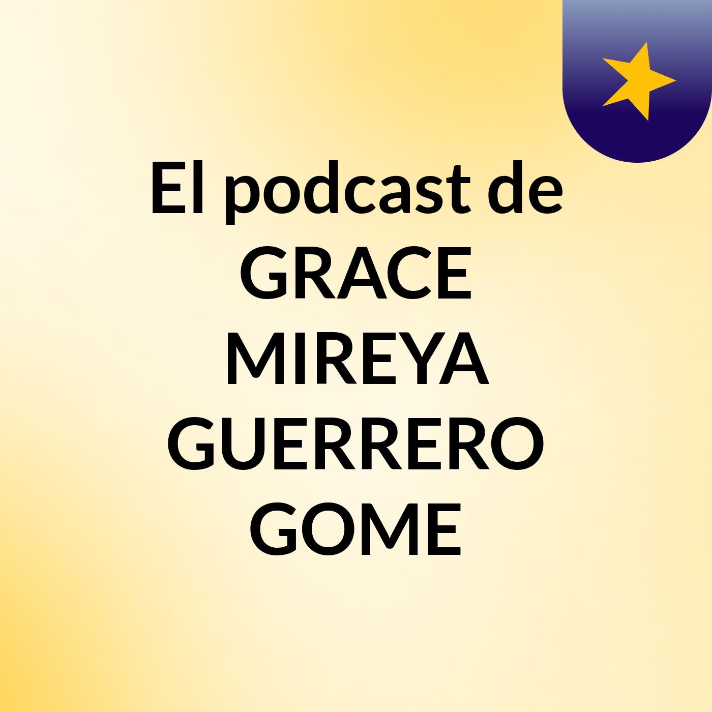 El podcast de GRACE MIREYA GUERRERO GOME podcast artwork