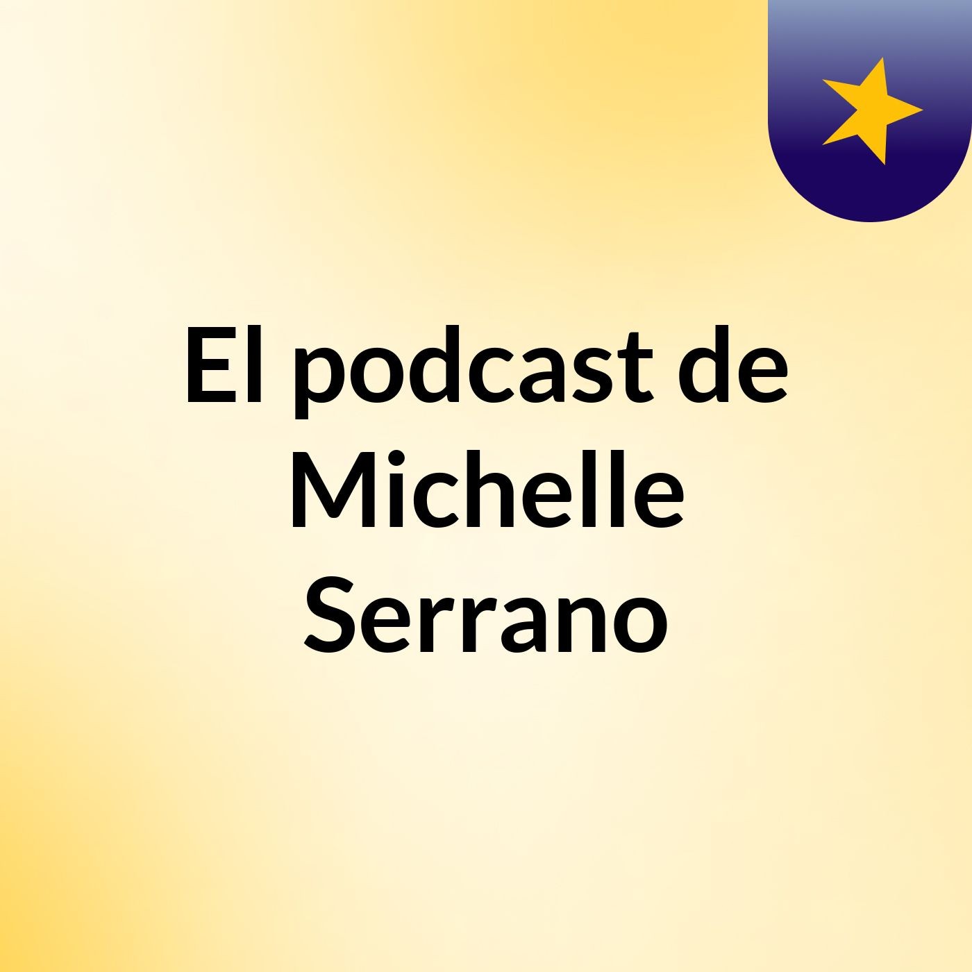 El podcast de Michelle Serrano