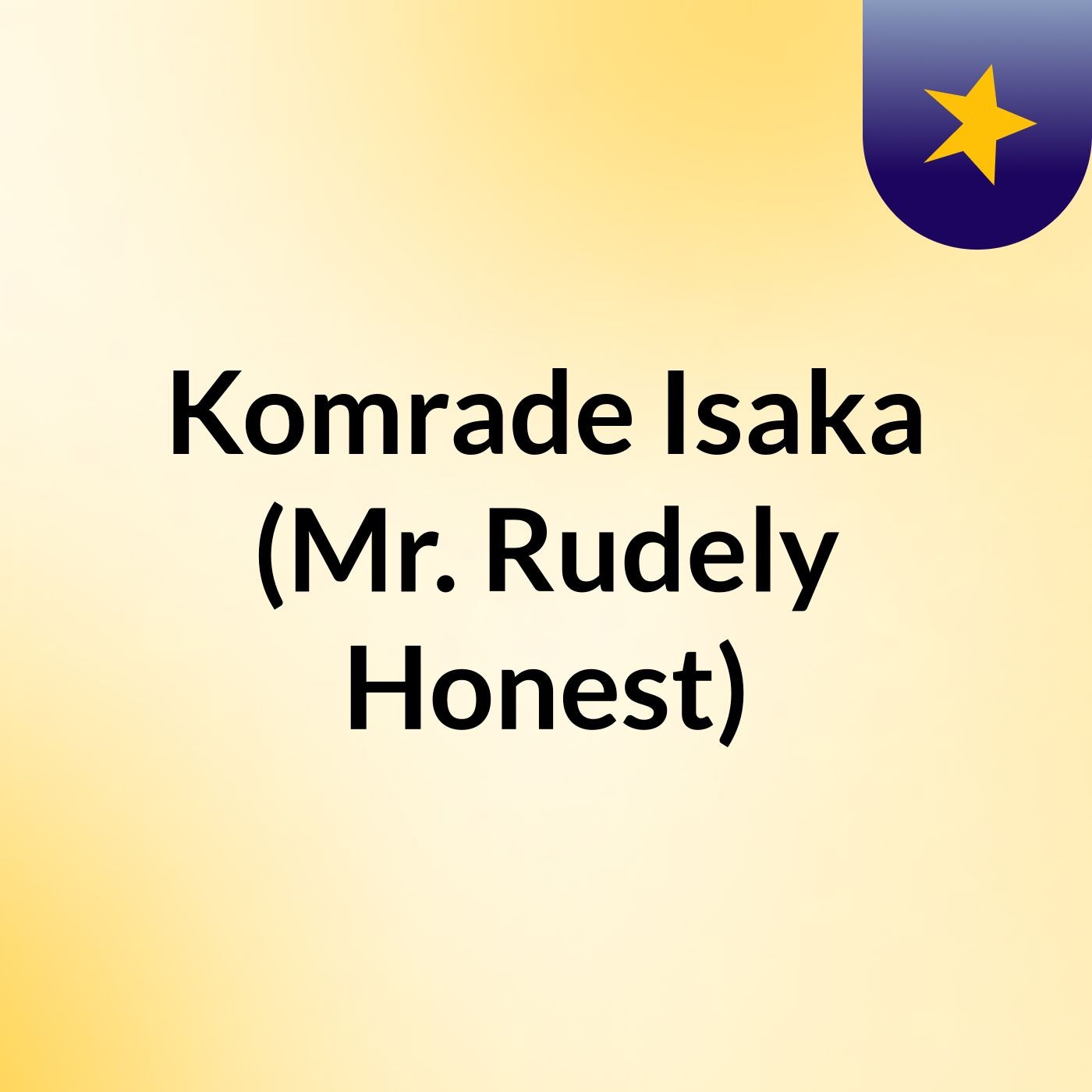 Komrade Isaka (Mr. Rudely Honest)