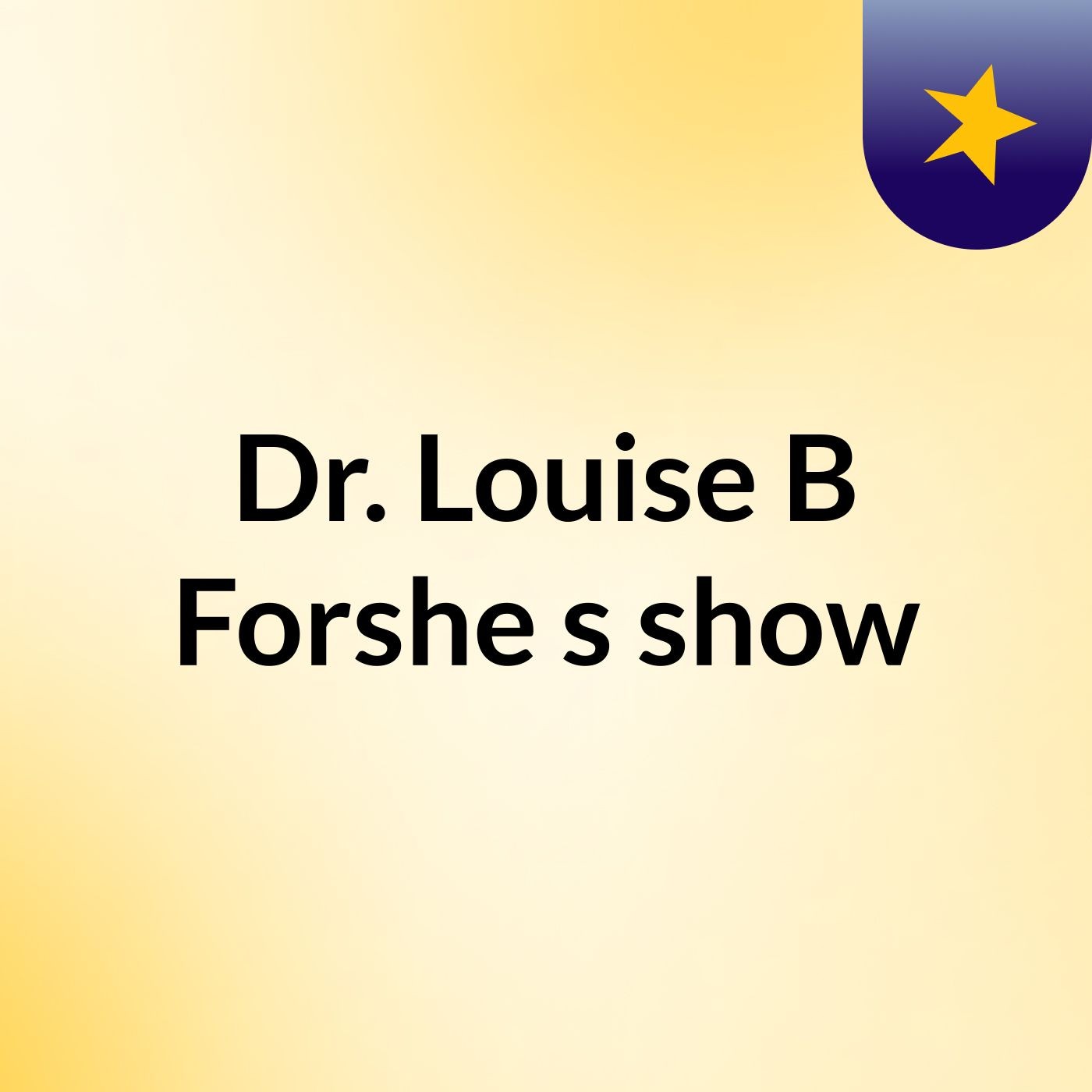 Dr. Louise B Forshe's show