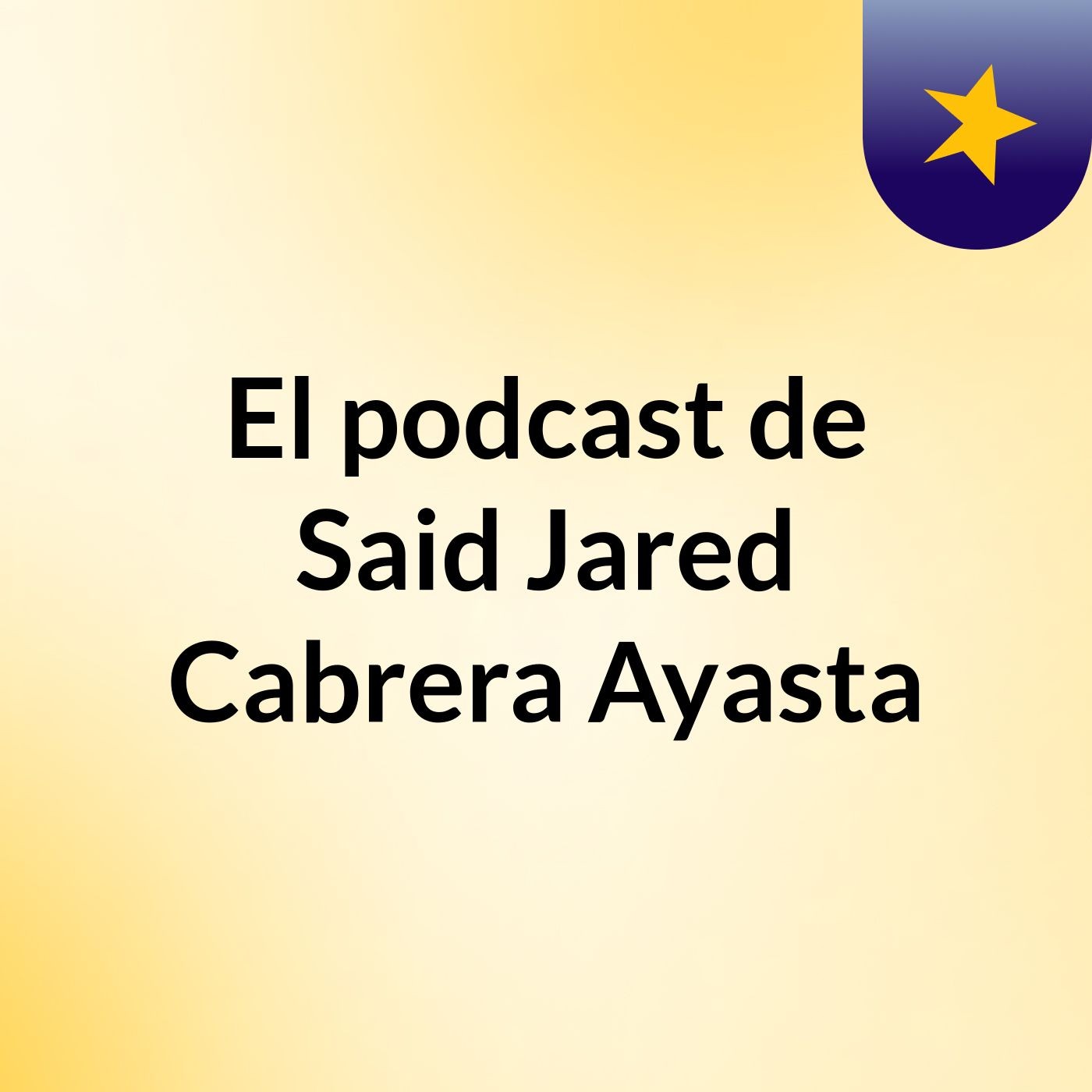 El podcast de Said Jared Cabrera Ayasta