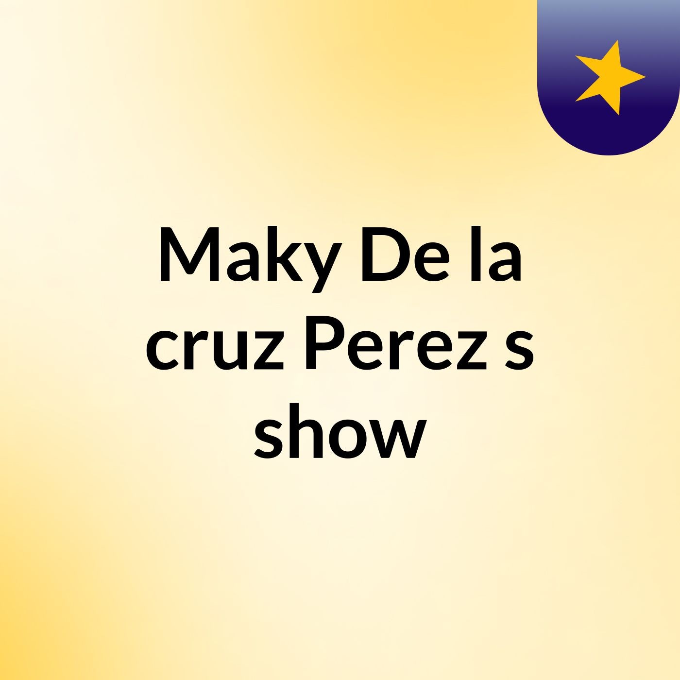 Maky De la cruz Perez's show