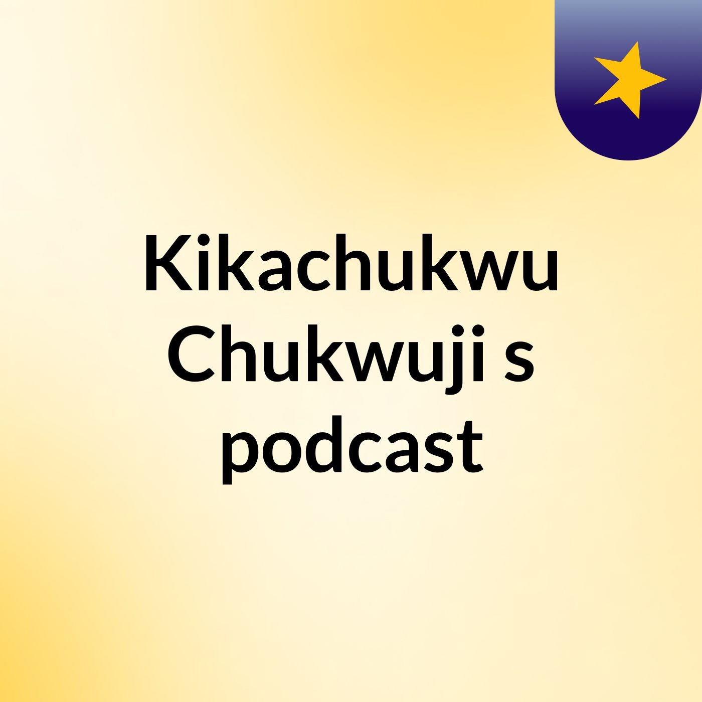 Kikachukwu Chukwuji's podcast podcast artwork