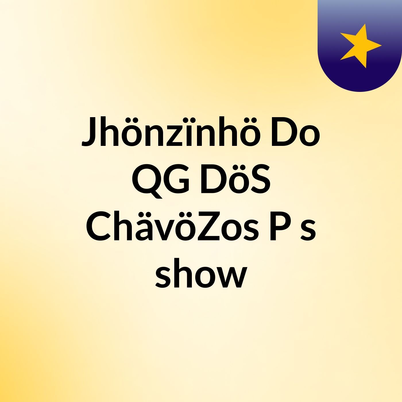 Jhönzïnhö Do QG DöS ChävöZos P's show
