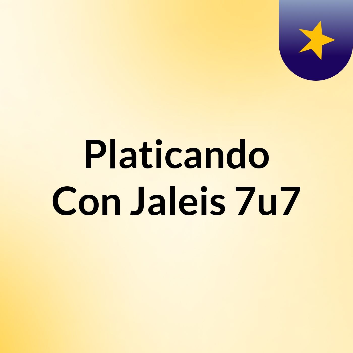 Platicando Con Jaleis 7u7