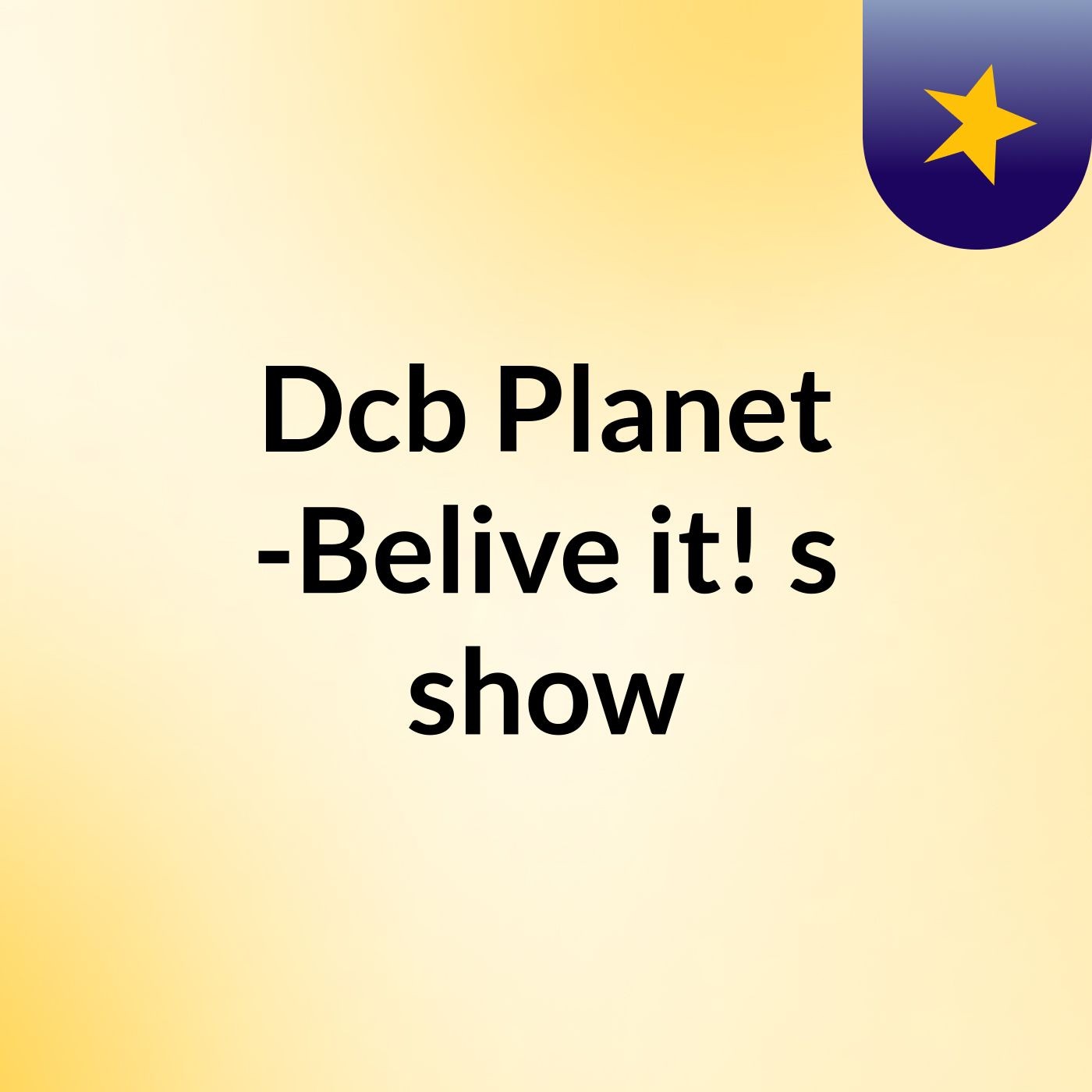 Dcb Planet -Belive it!'s show