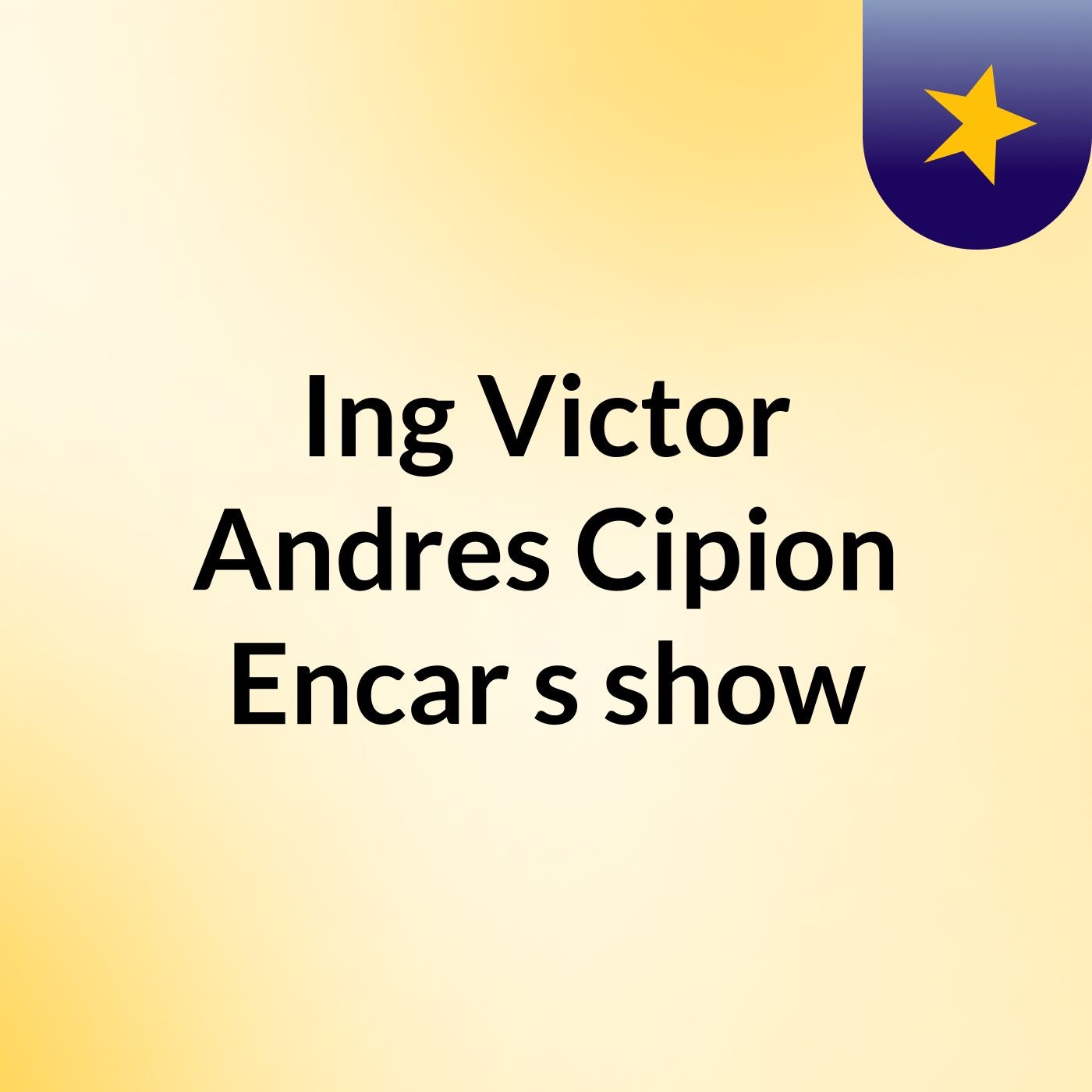Ing Victor Andres Cipion Encar's show