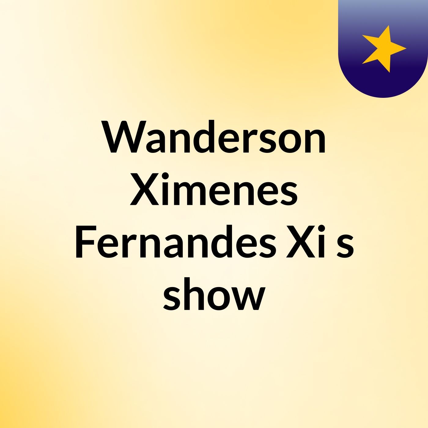 Wanderson Ximenes Fernandes Xi's show