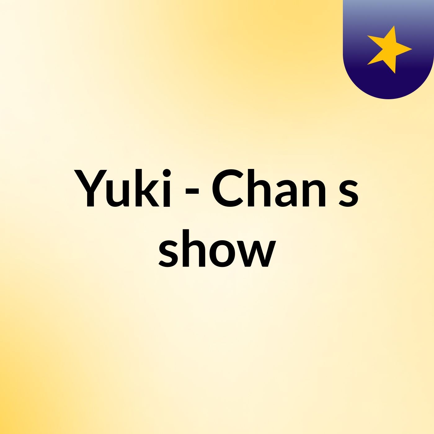 Yuki - Chan's show