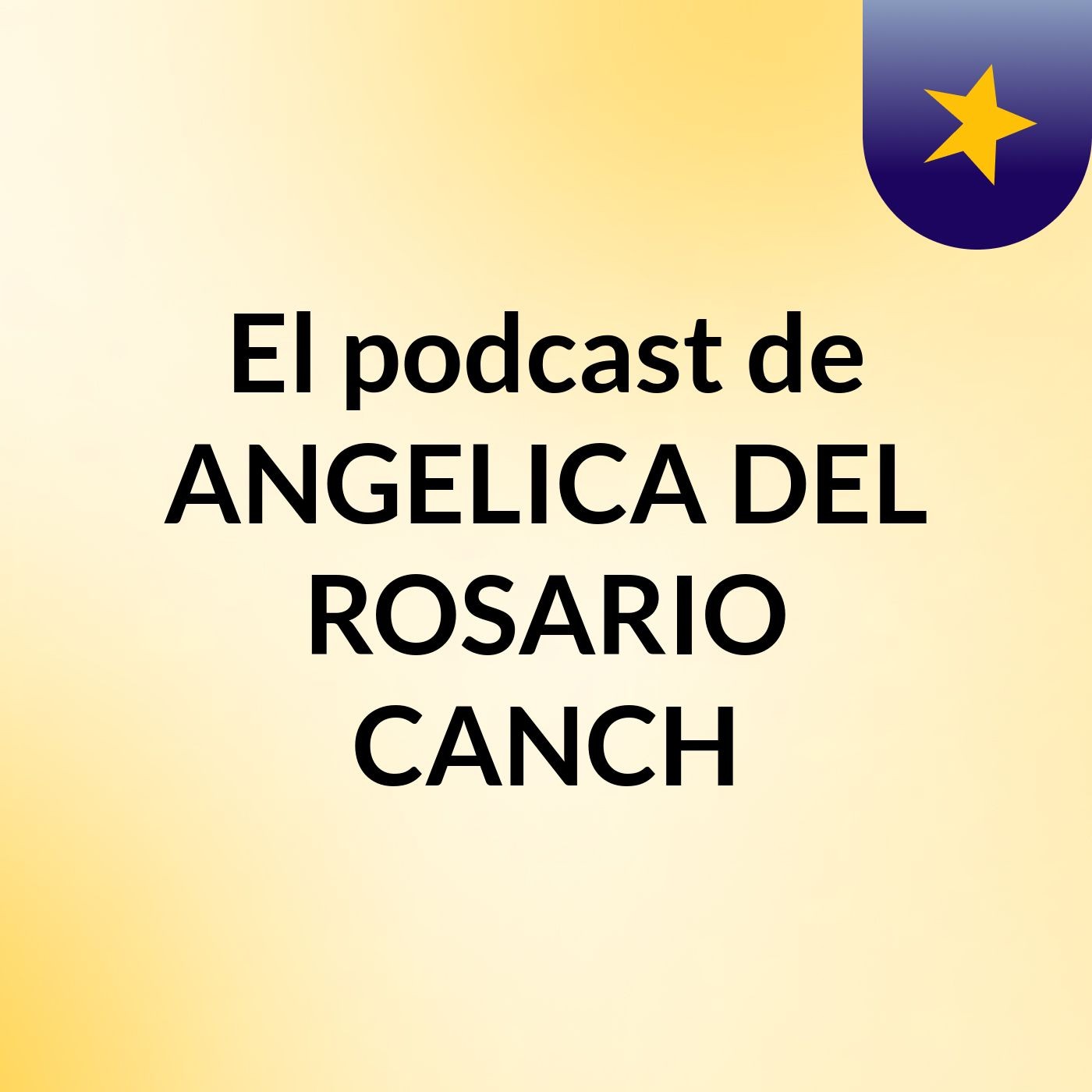 El podcast de ANGELICA DEL ROSARIO CANCH