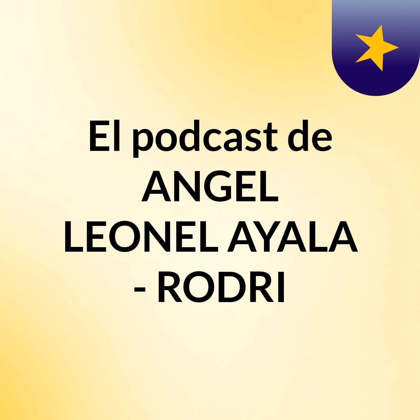 El podcast de ANGEL LEONEL AYALA - RODRI