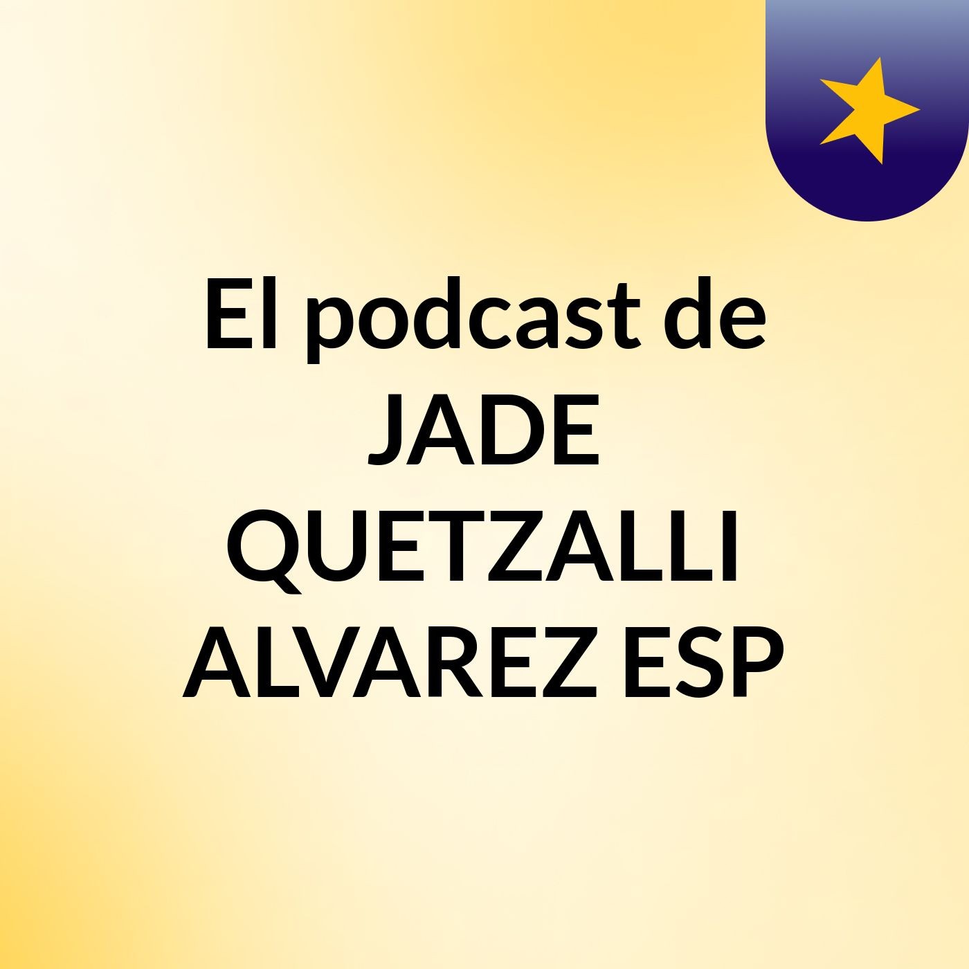 El podcast de JADE QUETZALLI ALVAREZ ESP