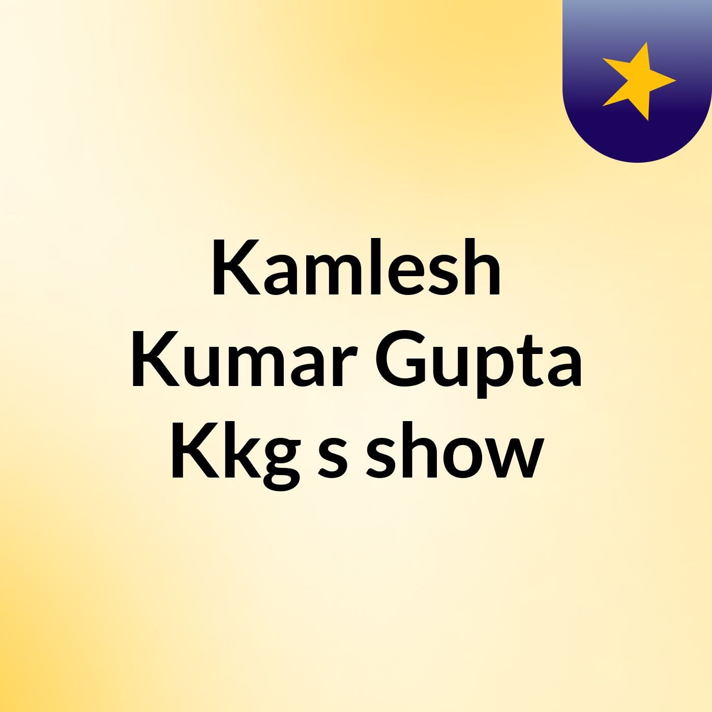 Kamlesh Kumar Gupta Kkg's show