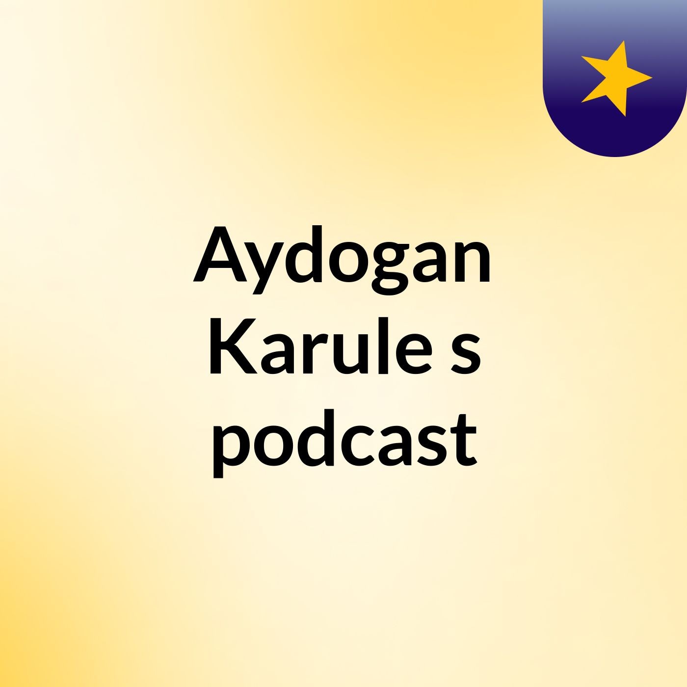 Aydogan Karule's podcast podcast artwork