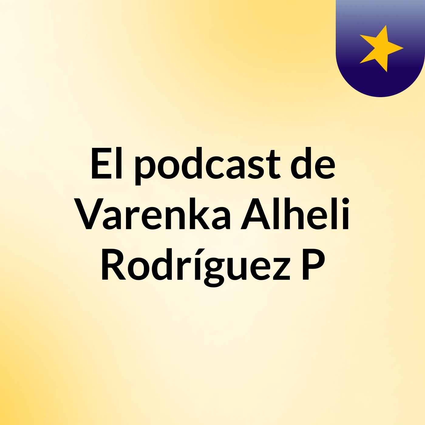 El podcast de Varenka Alheli Rodríguez P podcast artwork