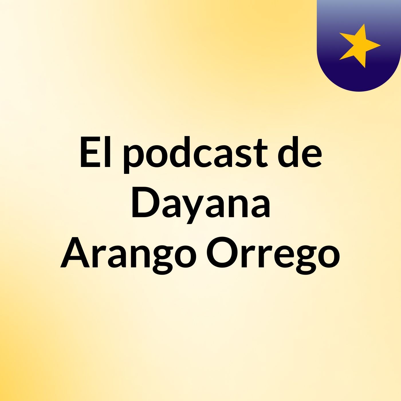 El podcast de Dayana Arango Orrego