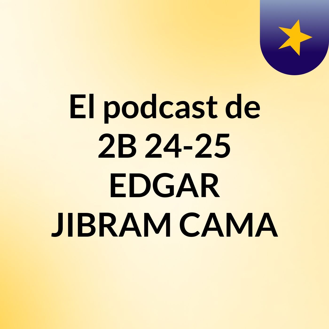 El podcast de 2B 24-25 EDGAR JIBRAM CAMA podcast artwork