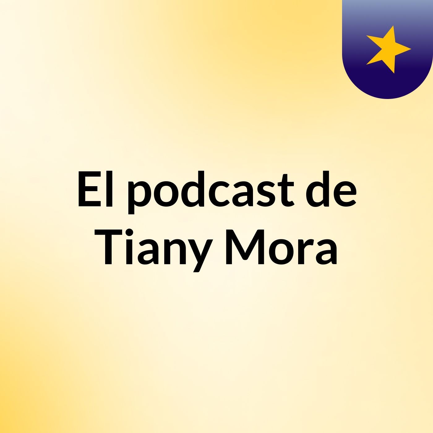 El podcast de Tiany Mora podcast artwork