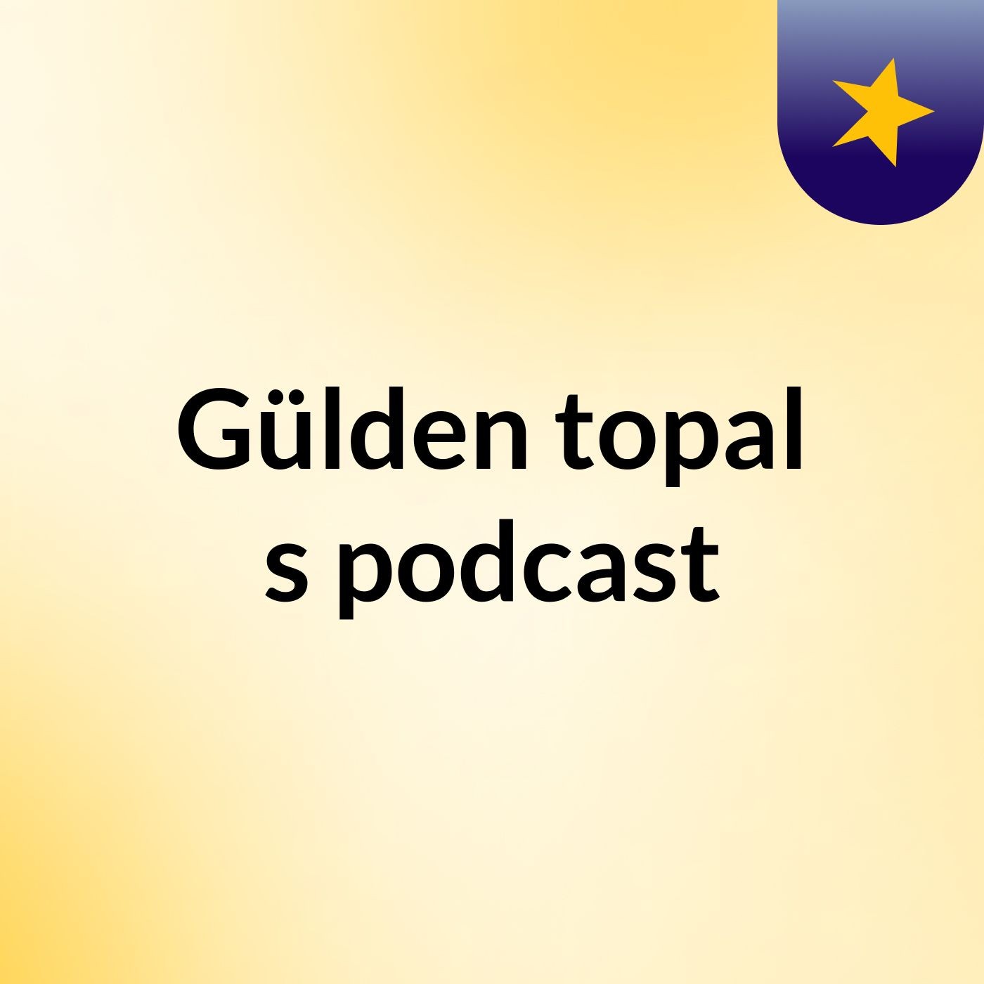 Gülden topal's podcast
