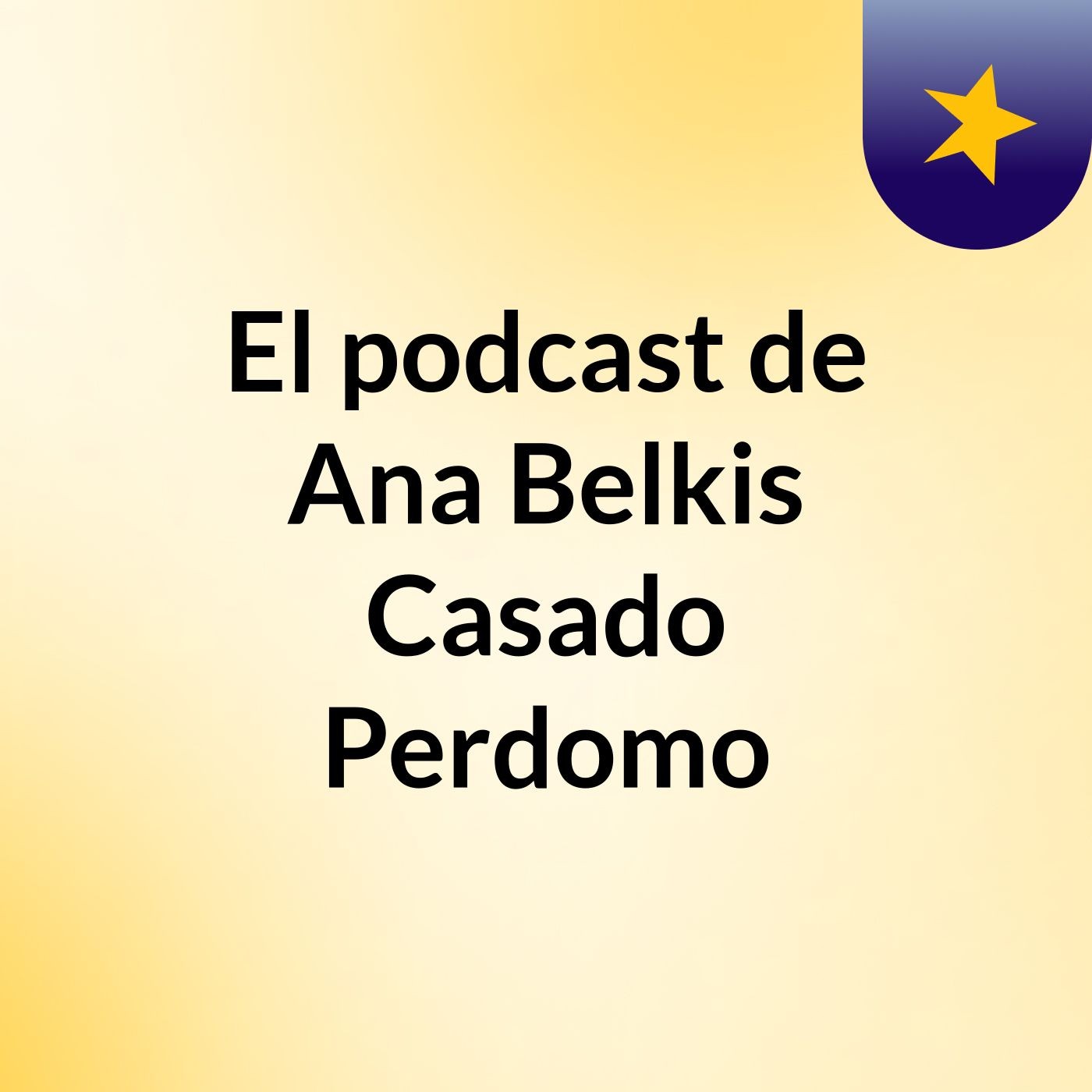 El podcast de Ana Belkis Casado Perdomo