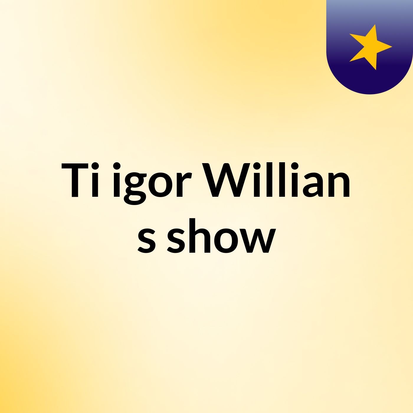 Ti igor Willian\'s show