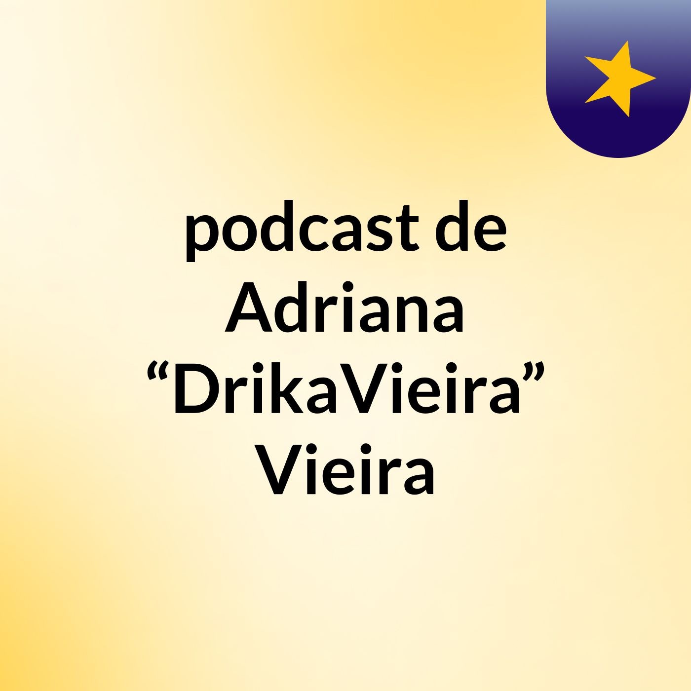 podcast de Adriana “DrikaVieira” Vieira podcast artwork