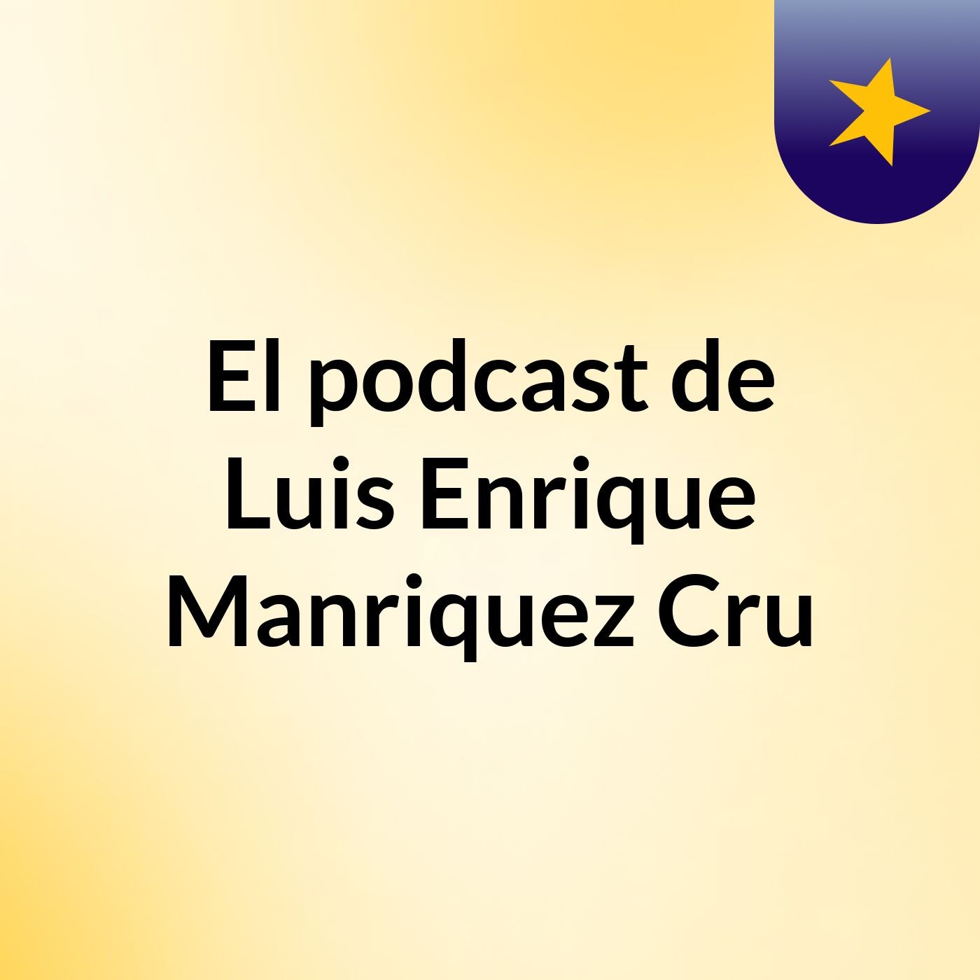 El podcast de Luis Enrique Manriquez Cru podcast artwork