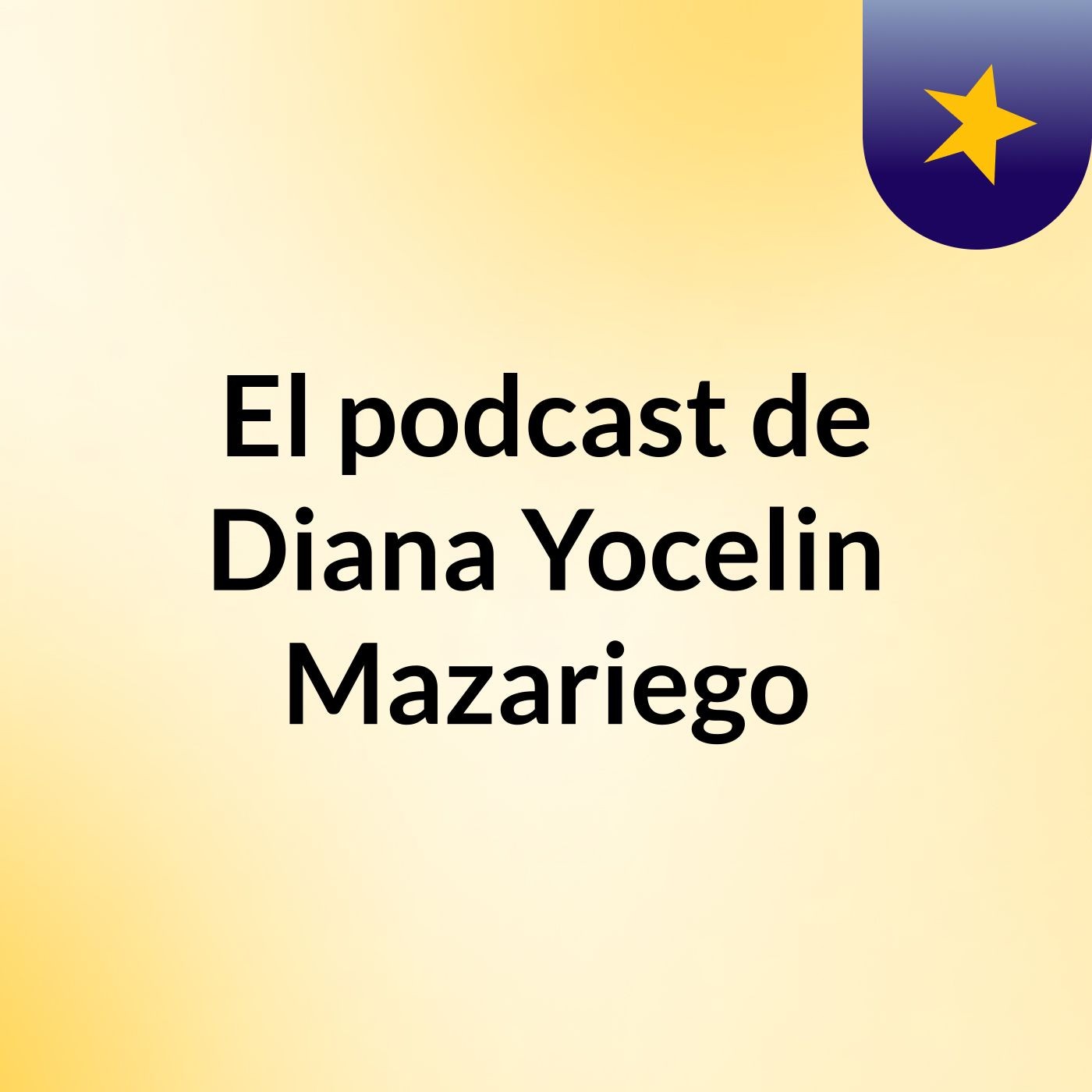 El podcast de Diana Yocelin Mazariego podcast artwork