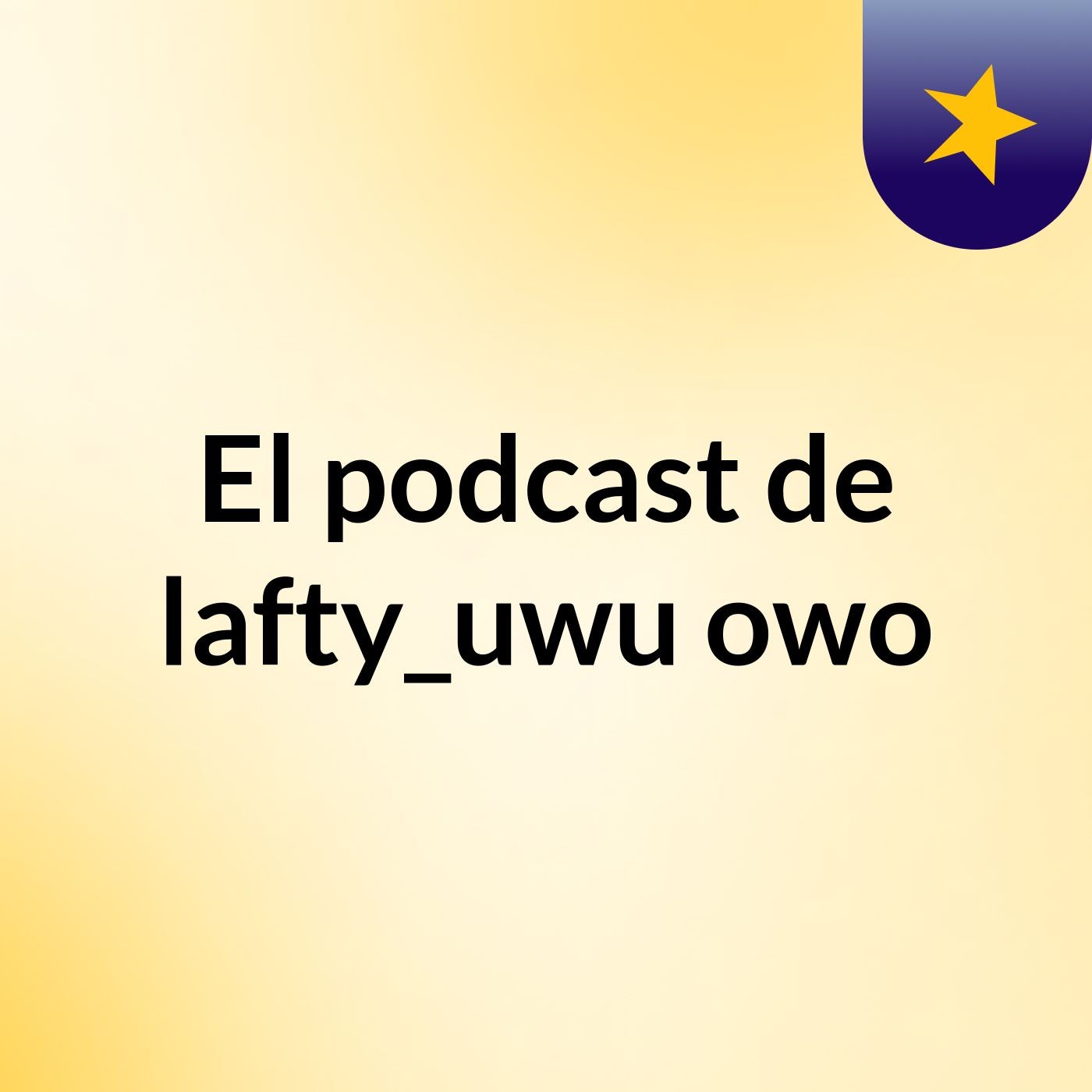 El podcast de lafty_uwu owo